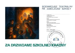 ZA DRZWIAMI SZKOLNEJ KRAINY.  Autorski scenariusz teatralny na jubileusz szkoły.