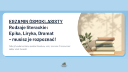 EGZAMIN ÓSMOKLASISTY Rodzaje literackie: Epika, Liryka, Dramat – musisz je rozpoznać!