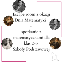 Matematyczny Escape room z okazji Dnia Matematyki - spotkanie z matematyczkami dla klas 2-3 Szkoły Podstawowej