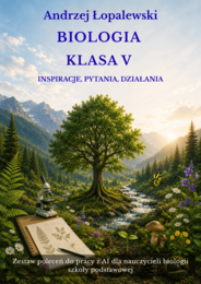 Biologia – klasa V. Inspiracje, pytania, działania. Zestaw poleceń do pracy z AI dla nauczycieli biologii szkoły podstawowej