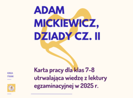Adam Mickiewicz, Dziady cz. II - notatka, karta pracy, omówienie lektury, egzamin ósmoklasisty 2025