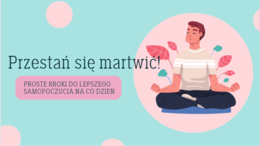 Prezentacja na godzinę wychowawczą: Przestań się martwić! - Proste kroki do lepszego samopoczucia na co dzień