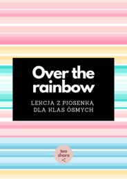 Over the rainbow by Israel Kamakawiwoʻole LEKCJA Z PIOSENKĄ dla klas ósmych