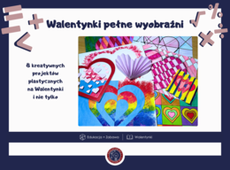 Walentynki pełne wyobraźni | 8 projektów plastycznych z instrukcjami | Inspiracje i gotowce