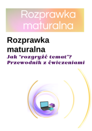Rozprawka maturalna, Jak "rozgryźć" temat? Analiza 5. tematów, karty pracy, ćwiczenia 18 stron pdf