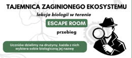 Lekcja biologii w terenie "ESCAPE ROOM - Tajemnica zaginionego ekosystemu" dla klas 4-8