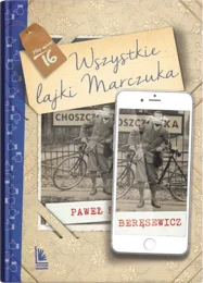 Lektura. Paweł Beręsewicz "Wszystkie lajki Marczuka". Pełne opracowanie lektury, scenariusze lekcji, karty pracy. Z odpowiedziami.