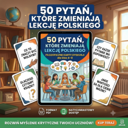 "50 pytań, które zmieniają lekcję polskiego” – filozoficzne karty dyskusji dla klas 4–8