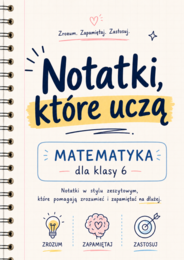 Notatki, które uczą – matematyka klasa 6
