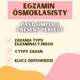 PAST SIMPLE & PRESENT PERFECT W ZADANIACH EGZAMINACYJNYCH EGZAMIN ÓSMOKLASISTY, E8, ZADANIA GRAMATYCZNE