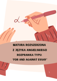 Matura rozszerzona / Angielski / Rozprawka typu: “For and against essay”.