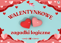WALENTYNKOWE ZAGADKI LOGICZNE 2 - matematyka klasy 4-8 + rozwiązania