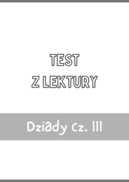 Test z lektury „Dziady cz.. III” | Adam Mickiewicz| Szkoła średnia | 15 pytań ABCD + Klucz + Skala ocen