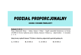 Podział proporcjonalny, proporcje - zadania z egzaminu ósmoklasisty