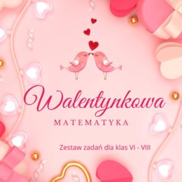 Walentynkowa matematyka kl. VI - VIII