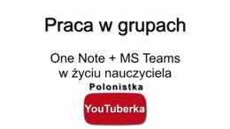 OneNote i MS Teams - praca w grupach (dla nauczycieli) - film youtube