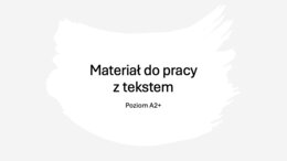 Materiał do pracy z tekstem dla dyslektyków - poziom A2+