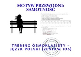 Trening ósmoklasisty – język polski (zestaw 106). Motyw przewodni: SAMOTNOŚĆ