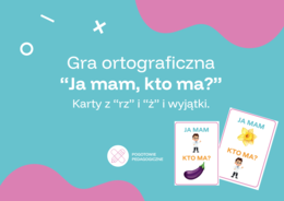 Gra ortograficzna "Ja mam, kto ma"- rz, ż i wyjątki