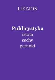 Publicystyka: istota, cechy, gatunki