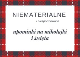 NOWOŚĆ! Niematerialne upominki świąteczne!