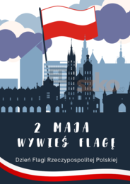 Plakat - 2 MAJ - DZIEŃ FLAGI-WYWIEŚ FLAGĘ