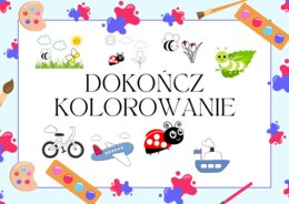 KOLOROWANKI DLA NAJMŁODSZYCH. DOKOŃCZ OBRAZEK.