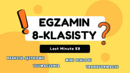 Egzamin 8-klasisty – LAST MINUTE E8 (powtórka) | Zestaw zadań egzaminacyjnych (A2–B1)  - reakcje językowe, mini dialogi, transformacje, tłumaczenia + answer key