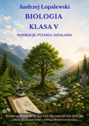 Biologia – klasa V. Inspiracje, pytania, działania. Zestaw poleceń do pracy z AI dla nauczycieli biologii szkoły podstawowej_wersja demo