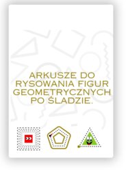 ARKUSZE DO RYSOWANIA FIGUR GEOMETRYCZNYCH PO ŚLADZIE.