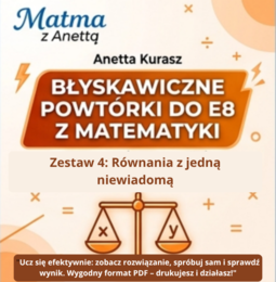 Błyskawiczne powtórki do E8 z matematyki - Równania z jedną niewiadomą - przykłady + zadania + odpowiedzi