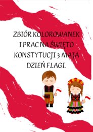 ZBIÓR PRAC I KOLOROWANEK NA ŚWIĘTO KONSTYTUCJI 3 MAJA I DZIEŃ FLAGI.