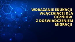 Wdrażanie edukacji włączającej dla uczniów z doświadczeniem migracji