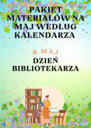 PAKIET MATERIAŁÓW NA MAJ WEDŁUG KALENDARZA ŚWIĄT I DNI NIETYPOWYCH
