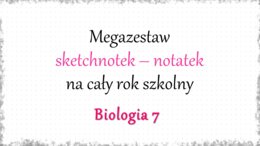 Megazestaw sketchnotek – notatek na każdą lekcję - na cały rok szkolny do biologii w klasie 7.