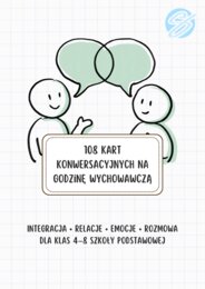 108 Kart Konwersacyjnych na Godzinę Wychowawczą – Integracja, Relacje i Emocje (Klasy 4–8) [PDF]