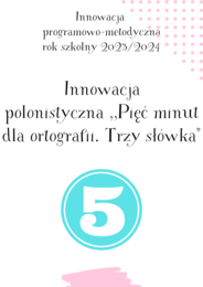 Innowacja programowo-metodyczna ,,Pięć minut dla ortografii. Trzy słówka"