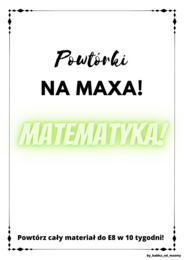 W 10 tygodni do E8 matematyka – Powtórki na MAXA całość - NOWOŚĆ!!