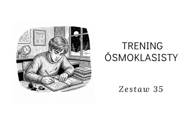 Egzamin ósmoklasisty - zestaw 35
