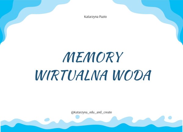 WIRTUALNA WODA – KROPLE WODY MEMORY – DZIEŃ WODY