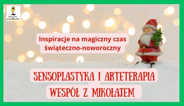 Sensoplastyka i arteterapia wespół z Mikołajem - prezentacja pełna inspiracji