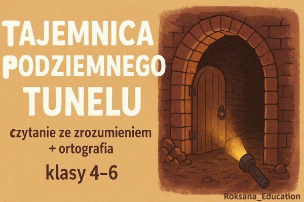 🔦 „Tajemnica podziemnego tunelu” – karty pracy do czytania ze zrozumieniem i ortografii (klasy 4–6)