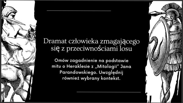 Dramat człowieka zmagającego się z przeciwnościami losu. Omów zagadnienie na podstawie mitu o Heraklesie z ,,Mitologii" Jana Parandowskiego. Uwzględnij również wybrany kontekst.