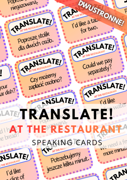 TRANSLATE! AT THE RESTAURANT - zestaw 140 DWUSTRONNYCH kart - karty - fiszki - speaking - wakacje  - food - ordering food - w restauracji - jedzenie - zamawianie jedzenia  - na wakacjach - w podróży - do wydrukowania - do zalaminowania - .pdf