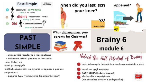 Brainy 6, unit 6, materiału zupełniające podręcznik no prep- nowa edycja!, Past Simple A1, tłumaczenie fragmentów zdań,duża dawka PastSimple!!!, powtórki do E8