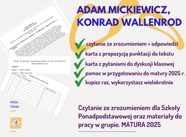 MATURA 2025!!! Adam Mickiewicz, Konrad Wallenrod - czytanie ze zrozumieniem + materiały do argumentacji i dyskusji
