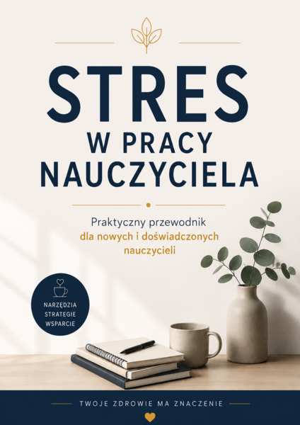Stres w pracy nauczyciela: Praktyczny przewodnik dla nowych i doświadczonych nauczycieli