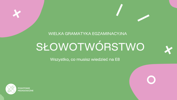 Wielka gramatyka E8 - słowotwórstwo