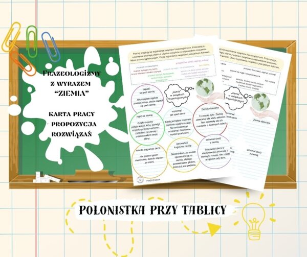 Związki frazelogiczne – ZIEMIA– karta pracy DZIEŃ ZIEMI - frazeologia frazeologizmy + propzycja rozwiązań
