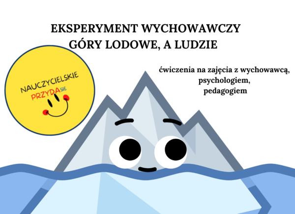 Eksperyment wychowawczy "Góry lodowe, a ludzie". Ćwiczenia dla wychowawców, pedagogów, psychologów.